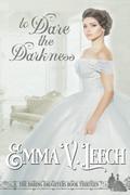 To Dare the Darkness by Emma V. Leech