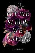 Yet We Sleep, We Dream by J.L. Peridot