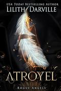 Atroyel (Rogue Angels #1) by Lilith Darville