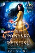 The Poisoned Princess (The Skazka Fairy Tales #3) by Valia Lind