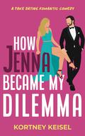 How Jenna Became My Dilemma (Famously in Love #2) by Kortney Keisel