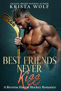 Best Friends Never Kiss (Best Friends Never Kiss #1) by Krista Wolf