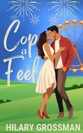 Cop A Feel (I Can't Stop Loving You #1) by Hilary Grossman