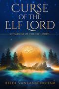 Curse of the Elf Lord (Kingdom of the Elf Lords #2) by Heidi Vanlandingham