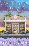 Waiting on Forever (Sweet Nothings Bake Shop #3) by Kristen Dixon