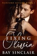 Fixing Olivia (Fairford Affairs #1) by Bay Sinclair