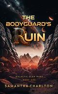 The Bodyguard's Ruin (Galactic Clan Wars #1) by Samantha Charlton