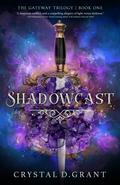 Shadowcast (The Gateway Trilogy #1) by Crystal D. Grant