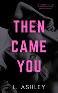 Then Came You by Lauren Ashley, L. Ashley