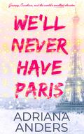 We'll Never Have Paris (The French Kiss-Off #1) by Adriana Anders