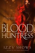 Blood Huntress (Ruled by Blood #1) by Izzy Shows