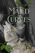 Mated to Curves: Book One by DV Fischer