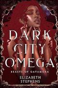 Dark City Omega (Beasts of Gatamora #1) by Elizabeth Stephens