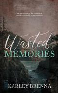 Wasted Memories by Karley Brenna
