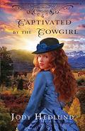 Captivated by the Cowgirl: A Sweet Historical Romance by Jody Hedlund