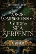 A [Non] Comprehensive Guide to Sea Serpents by A.J. Sherwood