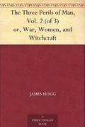 The Three Perils of Man: or War, Women, and Witchcraft, Volume 2 by James Hogg
