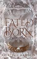 Fated Born (Fated Born #1) by Kristin L. Hamblin