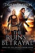 The Ruins of Betrayal (Song of the Swords #4) by Tameri Etherton