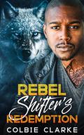 Rebel Shifter's Redemption by Colbie Clarke