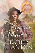 The Vaquero's Heart: Burning Dress Ranch Book 3 by Heather Blanton