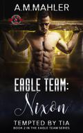 Nixon: Tempted by Tia (Eagle Team #2) by A.M. Mahler