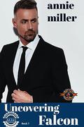 Uncovering Falcon (Alias Protection #6) by Annie Miller