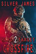 Crossfire: Hard Target #2 by Silver James