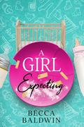 A Girl Expecting (A Girl Gone Crazy #8) by Becca Baldwin