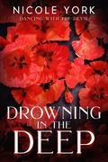 Drowning in the Deep (Dancing With the Devil #3) by Nicole York