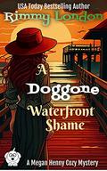A Doggone Waterfront Shame (Megan Henny Cozy Mysteries #1) by Rimmy London