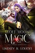 Wolf Moon Magic (Full Moon Games #1) by Lindsey R. Loucks