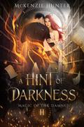 A Hint of Darkness (Magic of the Damned #2) by McKenzie Hunter
