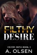 Filthy Desire: Mafia Romance (Filthy Dons #1) by A. Olsen