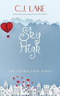 Sky High: a New Adult Romance (The Attraction #3) by C.J. Lake