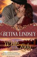 Waltz with the Lady by Betina Lindsey