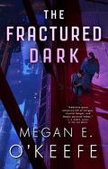 The Fractured Dark (The Devoured Worlds #2) by Megan E. O'Keefe