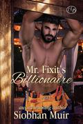 Mr. Fixit's Billionaire by Siobhan Muir