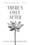There's Only After by Julie Anne Addicott