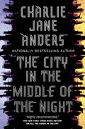 The City in the Middle of the Night (The City in the Middle of the Night) by Charlie Jane Anders