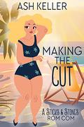Making the Cut: A Sweet Small Town Romantic Comedy (Sticks & Stones Beach Rom Com #2) by Ash Keller