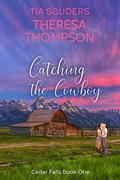 Catching the Cowboy by Tia Souders, Theresa Thompson