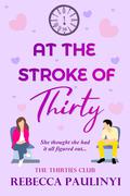 At the Stroke of Thirty (The Thirties Club #1) by Rebecca Paulinyi