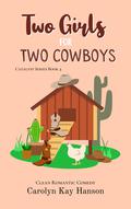 Two Girls for Two Cowboys: Clean Romantic Comedy by Carolyn Kay Hanson