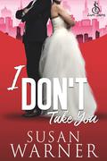 I Don't Take You (Love Saves #4) by Susan Warner