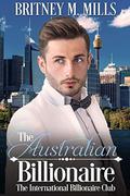 The Australian Billionaire by Britney M. Mills