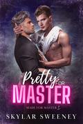 Pretty for Master (Made for Master #1) by Skylar Sweeney