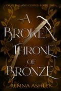 A Broken Throne of Bronze by Renna Ashley