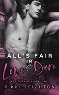 All's Fair in Love and Dare (All's Fair #1) by Rikki Leighton