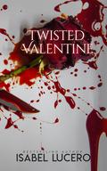 Twisted Valentine by Isabel Lucero